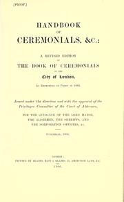 Cover of: Handbook of Ceremonials, &c.: A rev. ed. of the Book of ceremonials of the city of London, as reprinted in proof in 1882.: Issued under the direction and with the approval of the Privileges Committee of the Court of Aldermen, for the guidance of the Lord Mayor, the aldermen, the sheriffs and the Corporation officiers, &c.