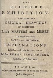 Cover of: The picture exhibition: containing the original drawings of eighteen little masters and misses : to which are added, moral and historical explanations