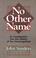 Cover of: No other name