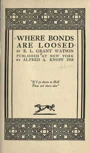 Cover of: Where bonds are loosed by Elliot L. Grant Watson, Elliot L. Grant Watson