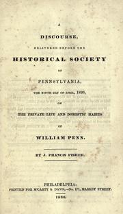 Cover of: A discourse, delivered before the Historical Society of Pennsylvania, the ninth day of April, 1836, on the private life and domestic habits of William Penn