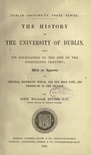 Cover of: The history of the University of Dublin, from its foundation to the end of the eighteenth century: with an appendix of original documents which, for the most part, are preserved in the college.