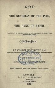 Cover of: God the guardian of the poor, and the bank of faith: or, a display of the providences of God, which have at sundry time attended the author. In two parts