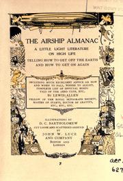Cover of: The airship almanac: a little light literature on high life telling how to get off the earth and how to get on again, including much excellent advice on how and when to fall, where to alight, complete list of official hospitals of the Aero club, etc.