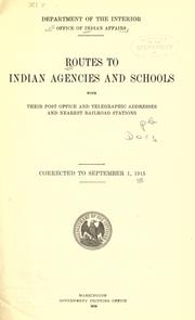 Cover of: Routes to Indian agencies and schools with their post office and telegraphic addresses and nearest railroad stations
