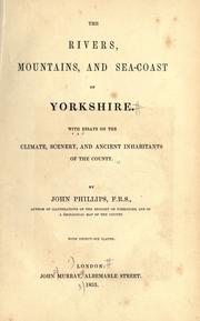 Cover of: The rivers, mountains, and seacoast of Yorkshire.: With essays on the climate, scenery, and ancient inhabitants of the county.