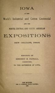 Iowa at the World's Industrial and Cotton Centennial and the North, Central and South American Expositions, New Orleans, 1884-6 by Iowa. Commissioner to World's Industrial and Cotton Centennial Exposition, New Orleans, 1884-85.