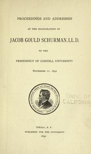 Cover of: Proceedings and addresses at the inauguration of Jacob Gould Schurman, LL. D. to the presidency of Cornell university, November 11, 1892.