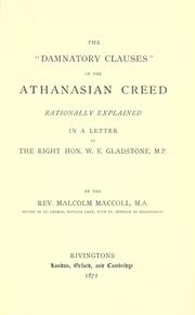 Cover of: The "Damnatory Clauses" of the Athanasian Creed rationally explained in a letter to the Right Hon. W.E. Gladstone, M.P. by Malcolm Maccoll