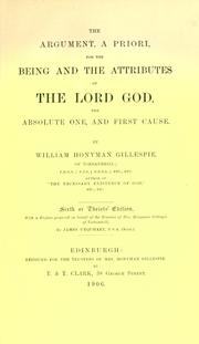 Cover of: The argument, a priori, for the being and the attributes of the Lord God, the absolute One, and First Cause ... by Gillespie, William Honyman