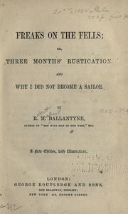 Cover of: Freaks on the fells: or, Three months' rustication : and Why I did not become a sailor