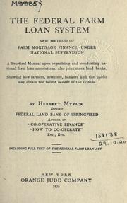 Cover of: The federal farm loan system new method of farm mortgage finance: under national supervision, a practical manual upon organizing and conducting national farm loan associations, also joint stock land banks, showing how farmers, investors, bankers and the public may obtain the fullest benefit of the system; including full text of the Federal Farm Loan Act.