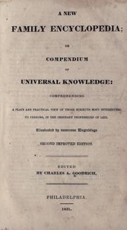 Cover of: A new family encyclopedia; or, Compendium of universal knowledge: comprehending a plain and practical view of those subjects most interesting to persons, in the ordinary professions of life ...