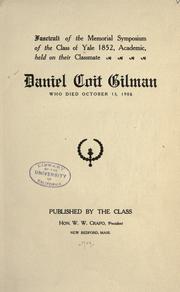 Fasciculi of the memorial symposium of the class of Yale 1852, academic, held on their classmate, Daniel Coit Gilman, who died October 13, 1908 by Yale University. Class of 1852.