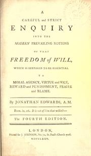 Careful and strict enquiry into the modern prevailing notions of that freedom of will by Jonathan Edwards