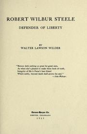 Robert Wilbur Steele, defender of liberty by Walter Lawson Wilder