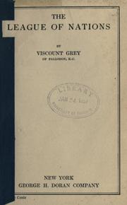 Cover of: The league of nations by Grey of Fallodon, Edward Grey Viscount, Grey of Fallodon, Edward Grey Viscount