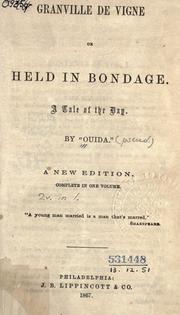 Cover of: Granville de Vigne: or, Held in bondage.  A tale of the day by "Ouida".
