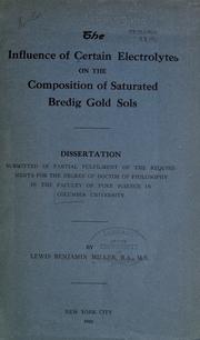 Cover of: The influence of certain electrolytes on the composition of saturated Bredig gold sols ... by Lewis Benjamin Miller