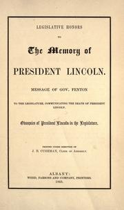 Cover of: Legislative honors to the memory of President Lincoln.: Message of Gov. Fenton to the Legislature, communicating the death of President Lincoln.  Obsequies of President Lincoln in the Legislature.