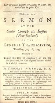 Cover of: Extraordinary events the doings of God, and marvellous in pious eyes.: Illustrated in a sermon at the South Church in Boston, New-England, on the general thanksgiving, Thursday, July 18, 1745, occasion'd by taking the city of Louisbourg on the Isle of Cape-Breton, by New-England soldiers, assisted by a British squadron.