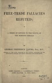 Cover of: Free-trade fallacies refuted by George Frederick Young, George Frederick Young