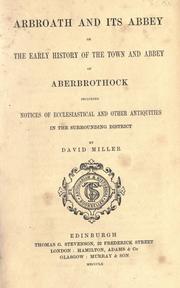 Cover of: Arbroath and its abbey; or, The early history of the town and abbey of Aberbrothock: including notices of ecclesiastical and other antiquities in the surrounding district