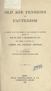 Cover of: Old age pensions and pauperism: an inquiry as to the bearing of the statistics of pauperism quoted by the Rt. Hon. J. Chamberlain, M.P. and others, in support of a scheme for national pensions.