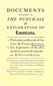 Cover of: Documents relating to the purchase & exploration of Louisiana. by By Thomas Jefferson. II. The exploration of the Red, the Black, and the Washita Rivers. By William Dunbar. Printed from the original manuscripts in the library of the American philosophical society and by direction of the society's Committee on historical documents.