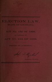 Cover of: Election law.: State of Louisiana. Act no. 152 of 1898, as amended by act no. 132 of 1900 ...