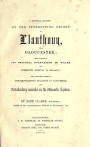 Cover of: A  popular account of the interesting priory of Llanthony, near Gloucester: with notices of its original foundation in Wales, and subsequent removal to England; also additional notices of contemporaneous buildings in Gloucester, and introductory remarks on the monastic system.