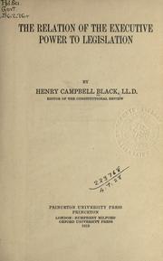 Cover of: The relation of the executive power to legislation. by Henry Campbell Black