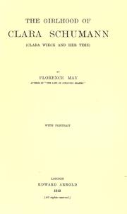 Cover of: The girlhood of Clara Schumann (Clara Wieck and her time) by Florence May, Florence May