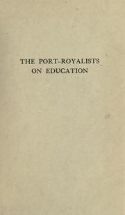 Cover of: The Port-Royalists on education: extracts from the educational writings of the Port-Royalists, selected, translated and furnished with an introduction and notes