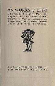 Cover of: works of Li Po, the Chinese poet: done into English verse by Shigeyoshi Obata, with an introd. and biographical and critical matter translated from the Chinese.
