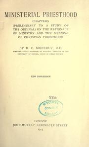 Cover of: Ministerial priesthood: chapters (preliminary to a study of the Ordinal) on the rationale of ministry and the meaning of Christian priesthood