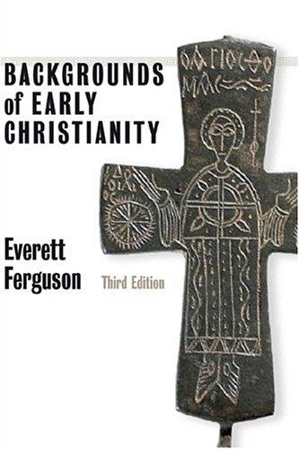 Backgrounds of early Christianity by Everett Ferguson