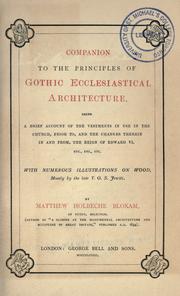 Cover of: Companion to the Principles of Gothic ecclesiastical architecture: being a brief account of the vestments in use in the church, prior to, and the changes therein in and from, the reign of Edward VI.