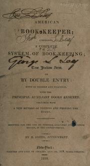 Cover of: The American book-keeper: comprising a complete system of book-keeping, in the Italian form, or double entry : both by theory and practice : with the principal auxiliary books annexed, together with a new method of posting and proving the books
