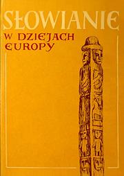 Słowianie w dziejach Europy by Henryk Łowmiański, Jerzy Ochmański
