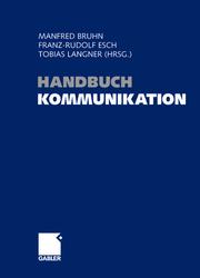 Cover of: Handbuch Kommunikation: Grundlagen - Innovative Ansätze - Praktische Umsetzungen