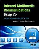 Internet Multimedia Communications Using SIP by Rogelio Martinez Perea