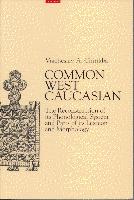 Cover of: Common West Caucasian: the reconstruction of its phonological system and parts of its lexicon and morphology