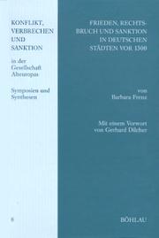 Cover of: Frieden, Rechtsbruch und Sanktion in deutschen Städten vor 1300.: Mit einer tabellarischen Quellenübersicht nach Delikten und Deliktgruppen. Mit einem Vorwort von Gerhard Dilcher