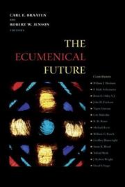 The ecumenical future by Carl E. Braaten, Robert W. Jenson