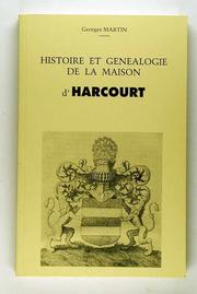 Histoire et généalogie de la maison de Harcourt by Martin, Georges.