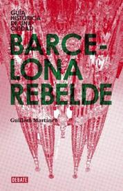 Cover of: Barcelona rebelede: : guía histórica de una ciudad