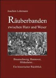 Cover of: Räuberbanden zwischen Harz und Weser by Joachim Lehrmann, Joachim Lehrmann