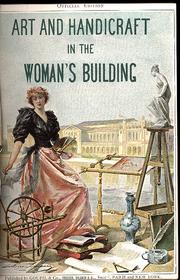 Cover of: Art and handicraft in the Woman's Building of the World's Columbian Exposition, Chicago, 1893 by Maud Howe Elliott