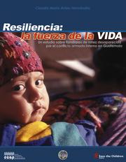 Cover of: Resiliencia, la fuerza de la vida: un estudio sobre familiares de niñez desaparecida por el conflicto armado interno en Guatemala